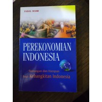 Perekonomian indonesia : Tantangan dan harapan bagi kebangkitan indonesia