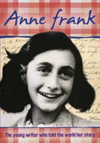 Anne Frank : The Young Writer Who Told The World Her Story