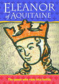 Eleanor of Aquitaine : The Queen Who Rode Into Battle