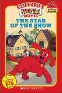 Clifford's Really Big Movie : The Star of The Show