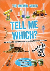 Tell me which? Answers to Hundreds of Fascinating Questions