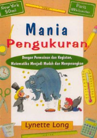 Mania Pengukuran dengan Permainan dan kegiatan, Matematika Menjadi Mudah dan Menyenangkan = Measurment Mania Game and Activities That Make Math Easy and Fun