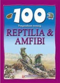 100 pengetahuan tentang reptilia dan amfibi