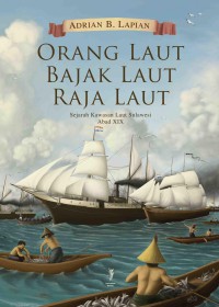 Orang Laut Bajak Laut Raja Laut : Sejarah Kawsan Laut Sulawesi Abad XIX