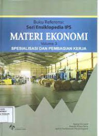 Buku referensi seri ensiklopedia IPS : Materi Ekonomi Volume 3 Spesialisasi dan Pembagian Kerja