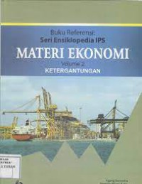 Buku referensi seri ensiklopedia IPS : Materi Ekonomi Volume 2 Ketergantungan