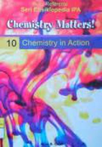 Chemistry Matters! Volume 10 Chemistry in Action = Materi Kimia! Volumw 10 Kimia Terapan