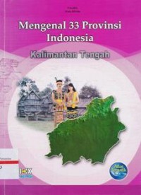 Mengenal 33 provinsi Indonesia : Kalimantan Tengah