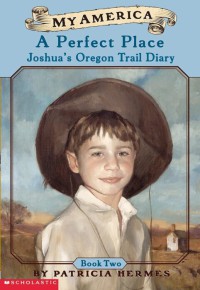 A Perfect Place-Joshua's Oregon Trail Diary : My America