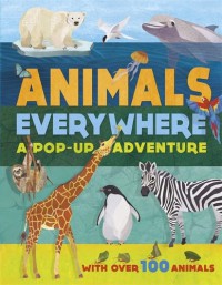 Animals Everywhere : A pop-up adventure