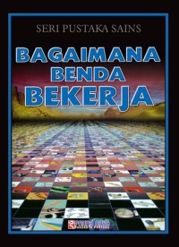 Bagaimana Benda Bekerja : Seri Pustaka Sains