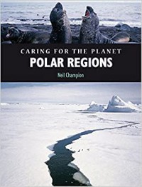 Caring For The Planet : Polar Regions