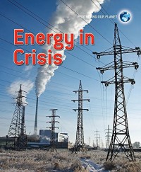 Energy in Crisis : Protecting Our Planet