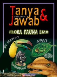 Ensiklopedi Tanya dan Jawab : Flora dan Fauna Liar