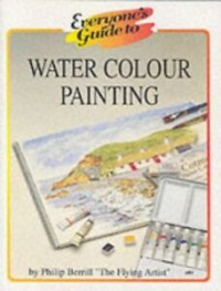 Everyone's Guide To Water Color Painting