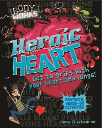 Heroic Heart : Get to grips with your heart and lungs