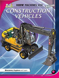 How Machines Work : Construction Vehicles