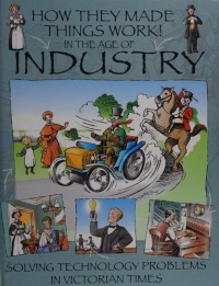 Image of In the age of INDUSTRY : Solving Technology Problems in Victorian Times