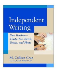 Independent Writing : One Teacher-Thirty-Two Needs, Topics, and Plans