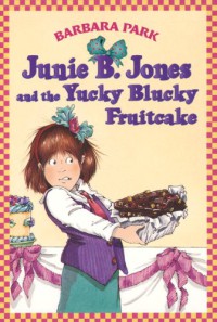 Junie B. Jones and The Yucky Blucky Fruitcake