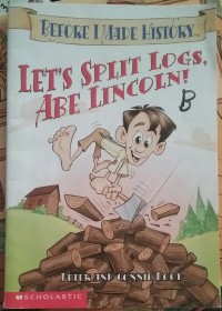 Let's Spilit Logs, Abe Lincolin : Before i made history