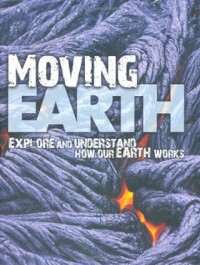 Moving Earth : Discover How The Earth's Surface is Always Changing