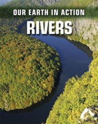 Our Earth In Action : Rivers