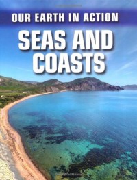 Our Earth In Action : Seas and Coasts