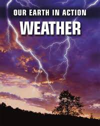 Our Earth In Action : Weather