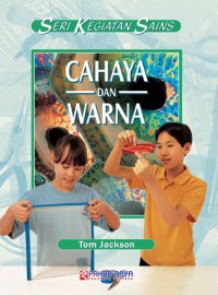 Seri Kegiatan Sains : Cahaya dan Warna = Science Activities Light and Color
