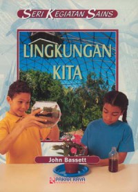 Seri Kegiatan Sains : Lingkungan Kita = Science Activities : Our Environment