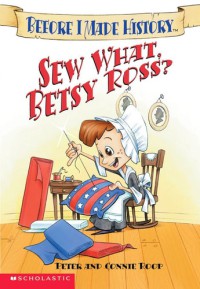 Image of Sew What Betsy Ross? : Before I Made History