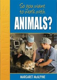 So You Want To Work With Animals?