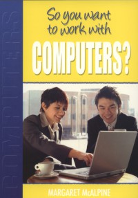 So You Want To Work With Computers?