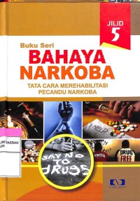 Tata Cara Merehabilitasi Pecandu Narkoba : Buku Seri Bahaya Narkoba