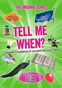 Tell Me When? Answers to Hundreds of Fascinating Questions