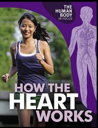 The Human Body In Focus : How The Heart Works