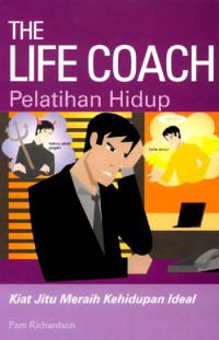 The Life Coach Pelatihan Hidup : Kiat Jitu Meraih Kehidupan Ideal