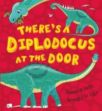 There's a Diplodocus at The Door : Dinosaur Facts Brought to Life