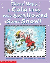 There was a cold lady who swallowed some snow