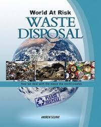 Waste Disposal : How we deal with the waste the world creates