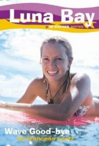 Wave Good-Bye : Luna Bay a Roxy Girl Series